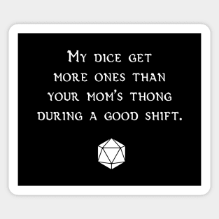 My Dice Get More Ones Than Your Mom's Thong During A Good Shift Sticker